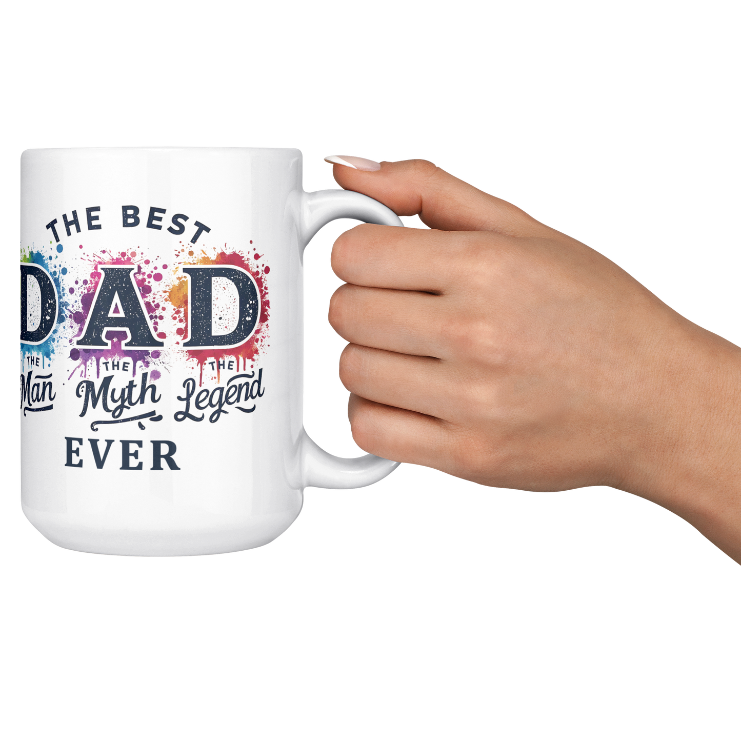 Best_DAD_Ever_Man_Myth_Legend_-_MUG_15ozWhiteMugLifestyleRHCheers_Mockup.png