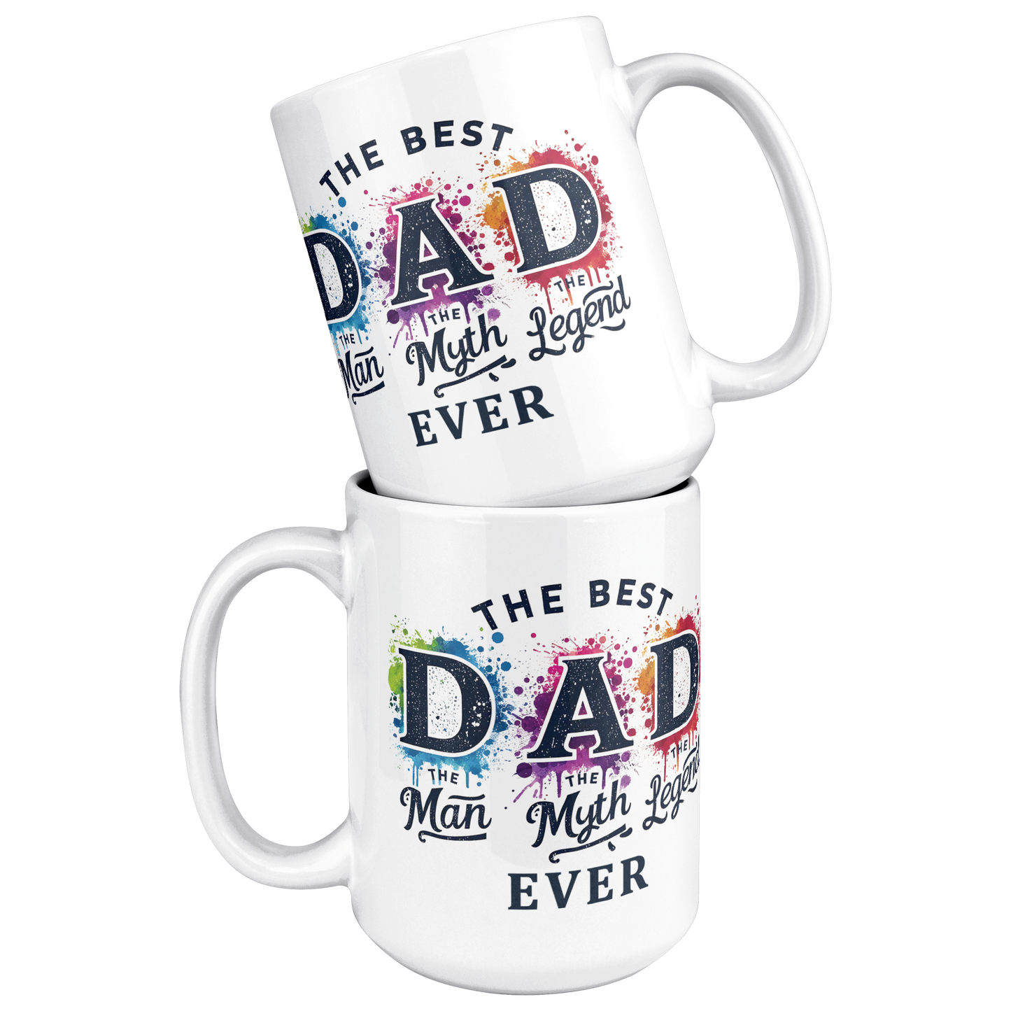 Best_DAD_Ever_Man_Myth_Legend_-_MUG_15ozWhiteMugStacked_Mockup.png