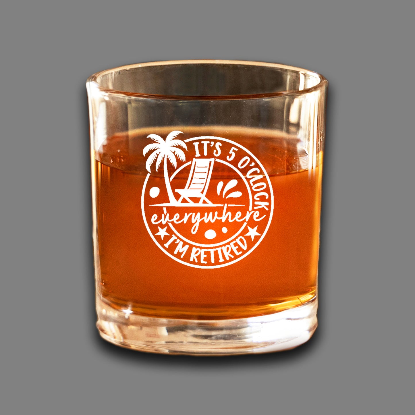 Retired, 5 O'clock Everywhere- Whiskey Glass LASER ENGRAVED