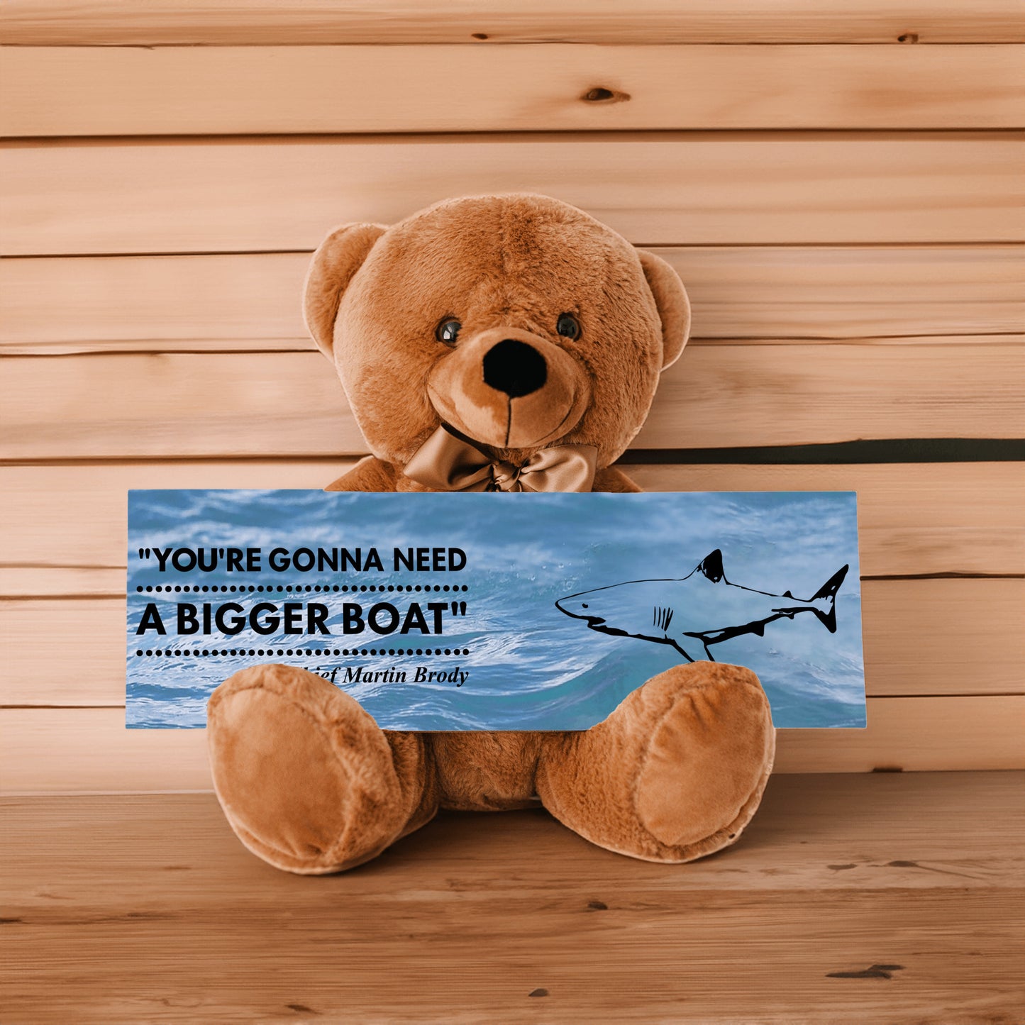 Jaws - Teddy Bear, Need A Bigger Boat Sign