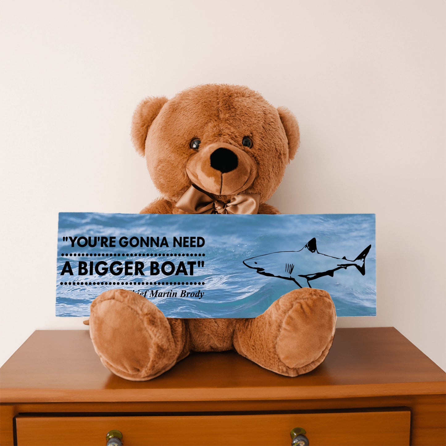 Jaws - Teddy Bear, Need A Bigger Boat Sign