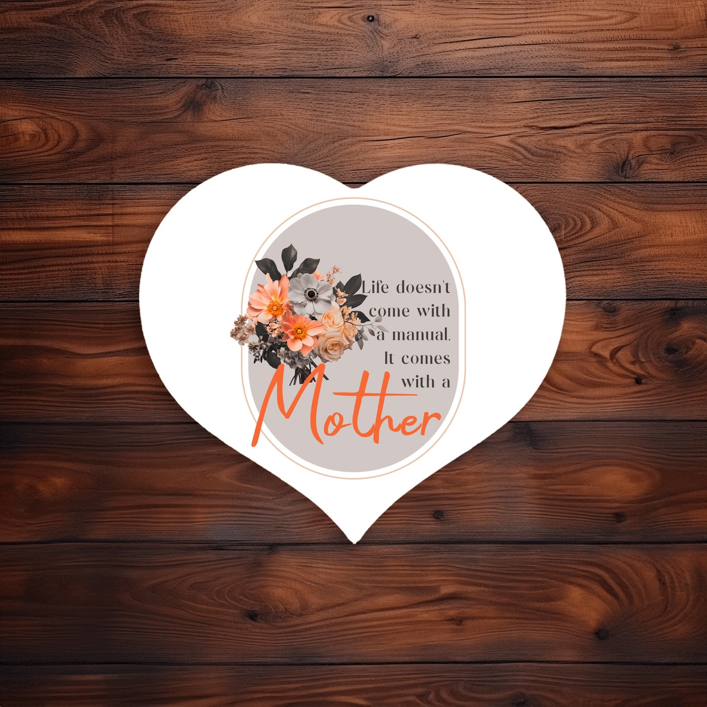 Life Comes With A Mother - Heart Shaped Sign