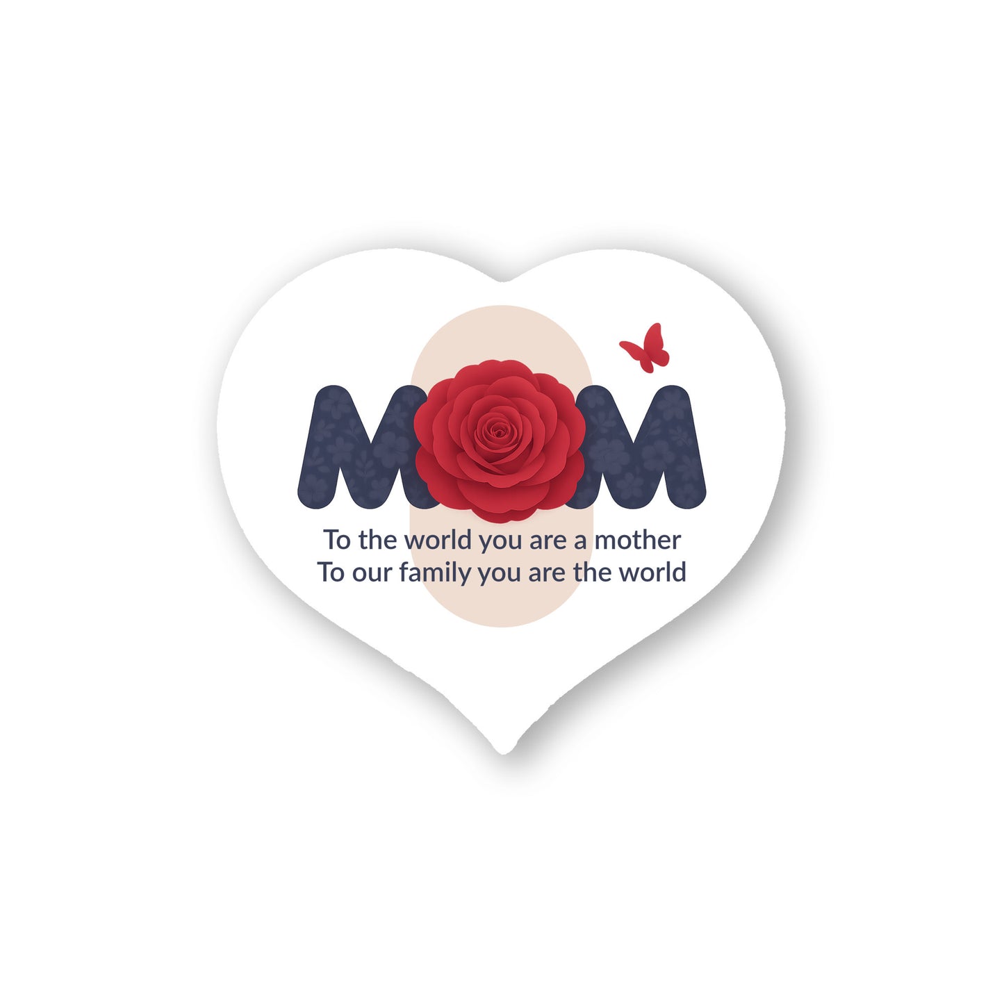 To The World You Are A Mother - Heart Shaped Sign