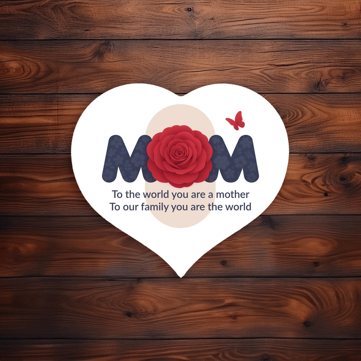 To The World You Are A Mother - Heart Shaped Sign