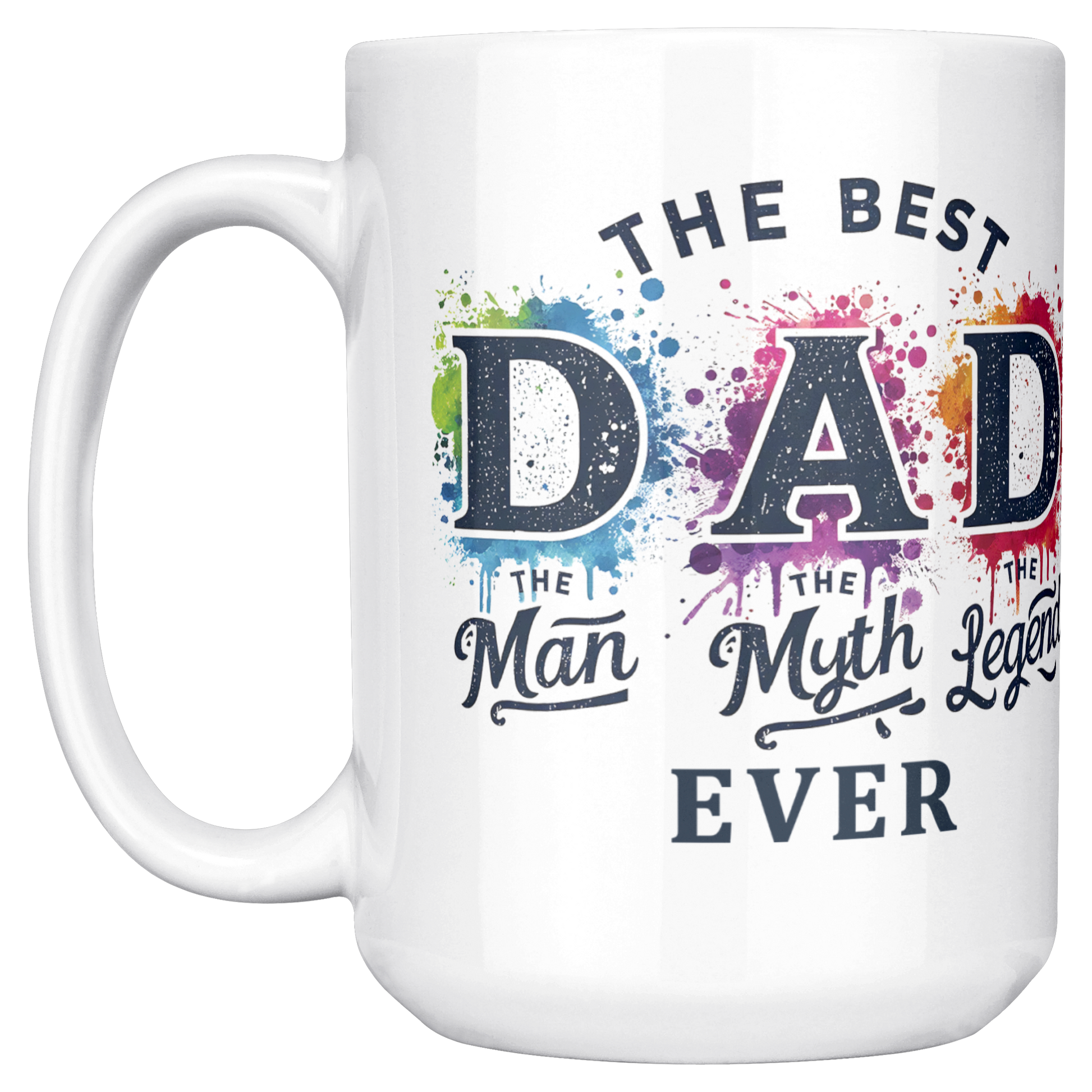 Best_DAD_Ever_Man_Myth_Legend_-_MUG_15ozWhiteMugMainLH_Mockup.png
