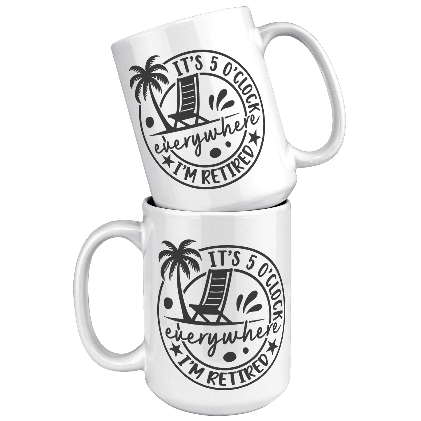 Retired_5_Oclock_Everywhere_Mug_15oz_White_Stacked_Mockup.png