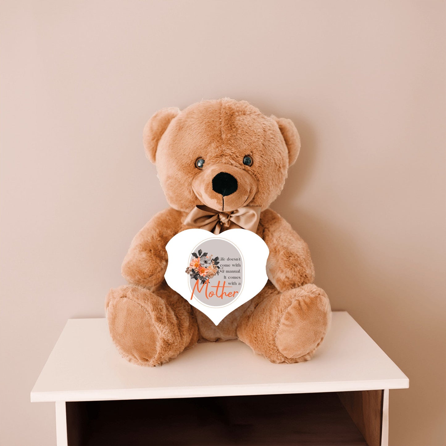 Life Comes With A Mother - Teddy Bear with Heart Shaped Sign