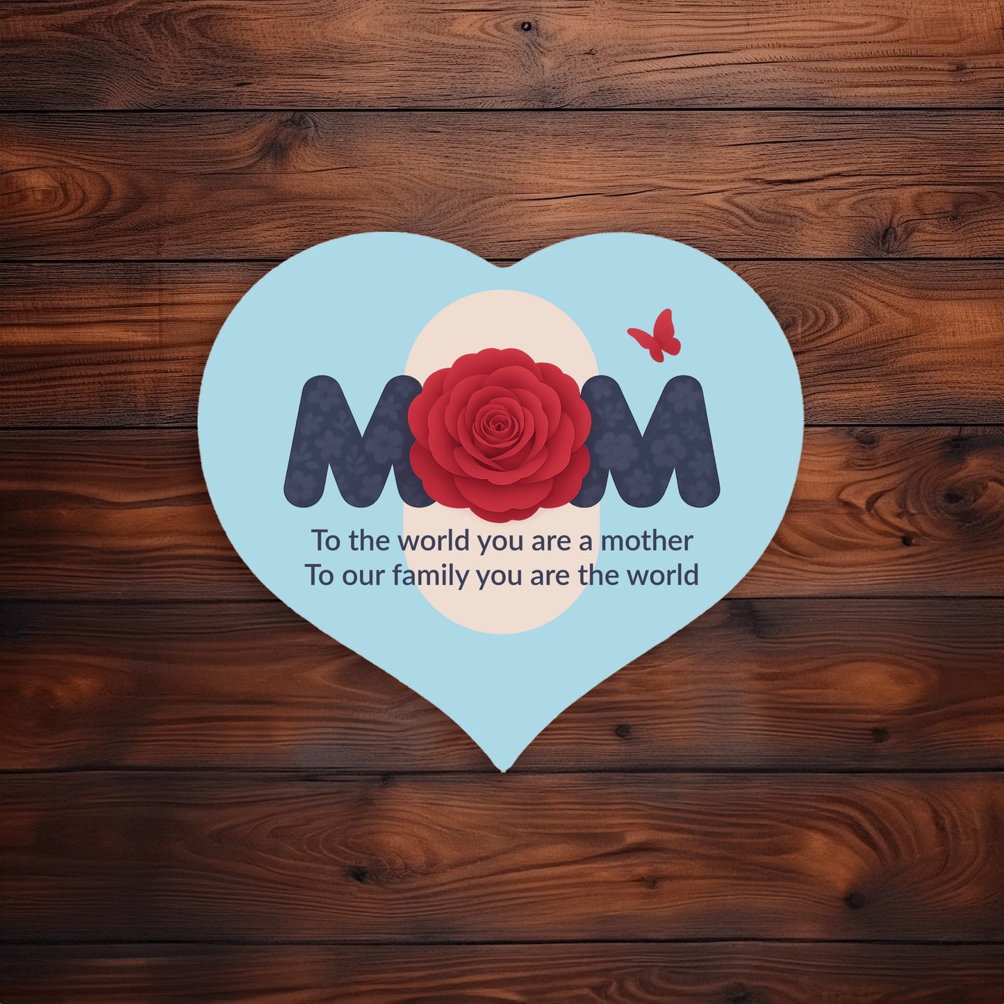 To The World You Are A Mother - Heart Shaped Sign, Lt Blue